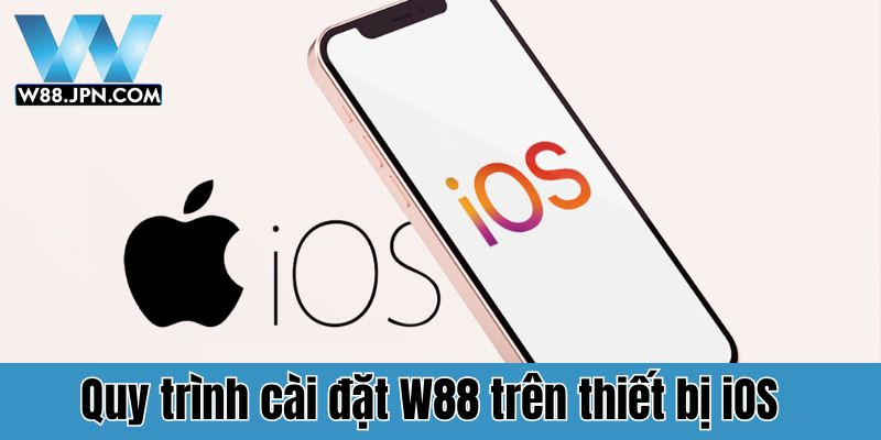 Hướng dẫn tải app W88 trên IOS