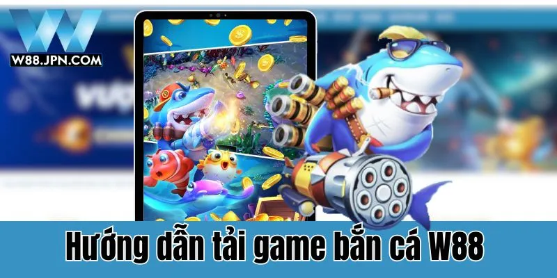 Bắn Cá W88: Đa Dạng Sảnh Chơi, Thỏa Sức Vùng Vẫy! 3 Bắn Cá W88