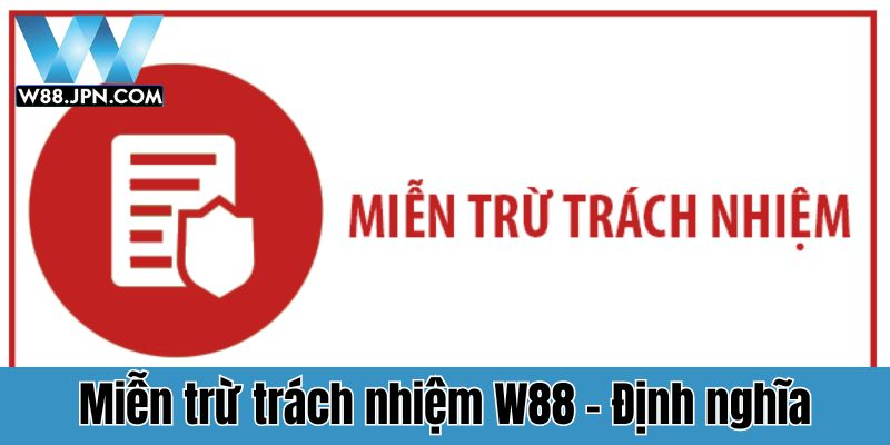 Miễn trừ trách nhiệm W88 - Định nghĩa chung